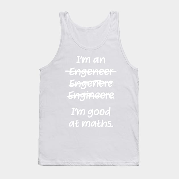 I&#39;m good at maths. enginere engineere enginere engineer Tank Top by labstud